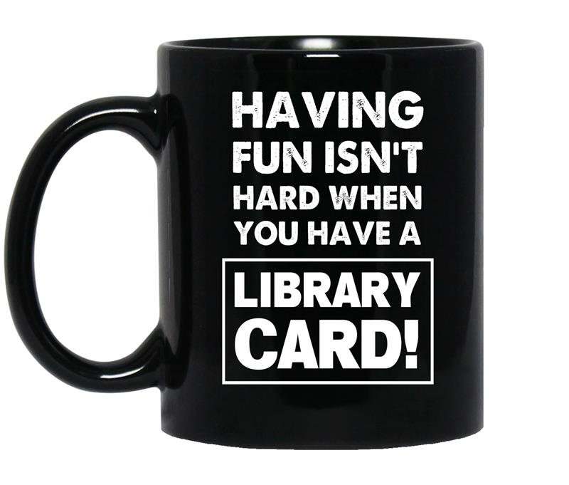 Having fun isn't hard when you have a library card Coffee Mug_Black