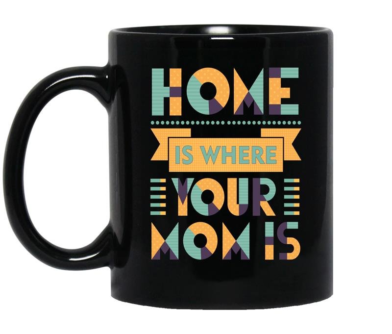 Home is where your mom is Coffee Mug_Black