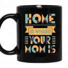 Home is where your mom is Coffee Mug_Black