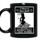 I choose to have faith because without that i have nothing-prison break Coffee Mug_Black