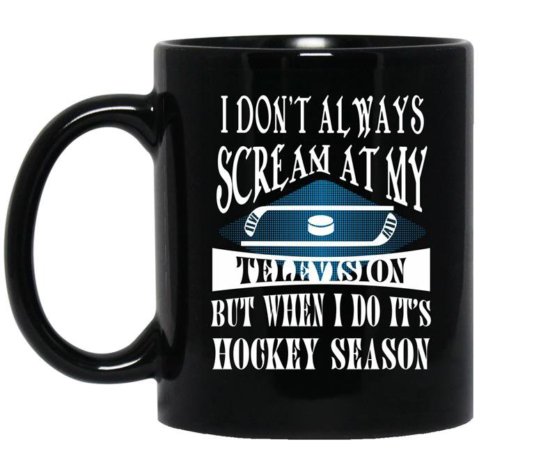I don't always scream at my television but when i do it's hockey season Coffee Mug_Black