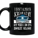 I don't always scream at my television but when i do it's hockey season Coffee Mug_Black
