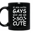If god hates gays why are we so cute Coffee Mug_Black LGBT