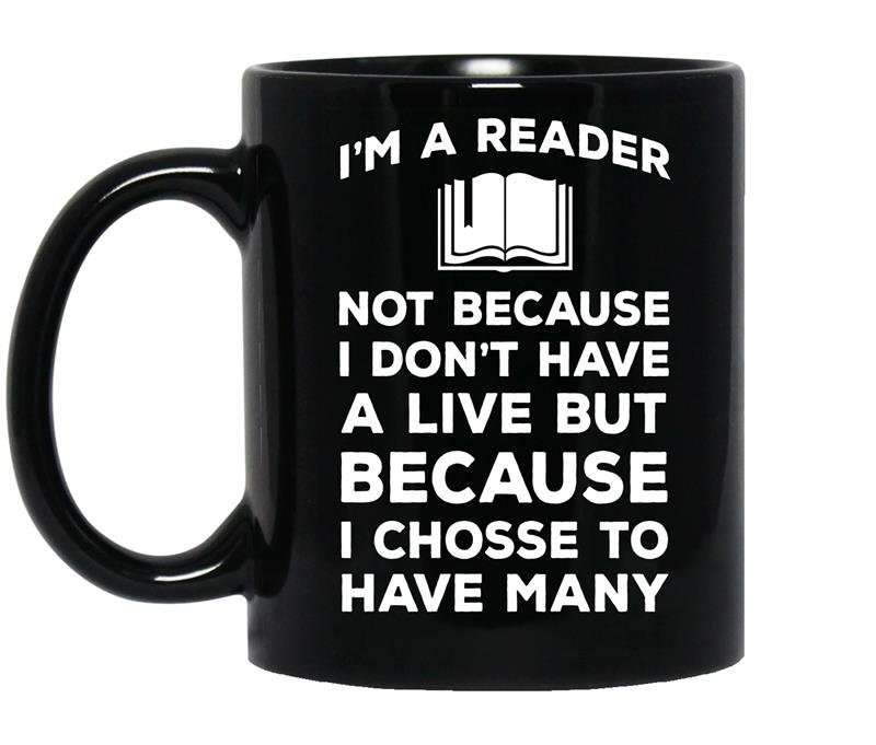 I'm a reader not because i dont have a live but because i chosse to have many Coffee Mug_Black