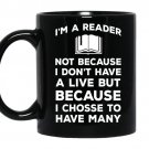 I'm a reader not because i dont have a live but because i chosse to have many Coffee Mug_Black