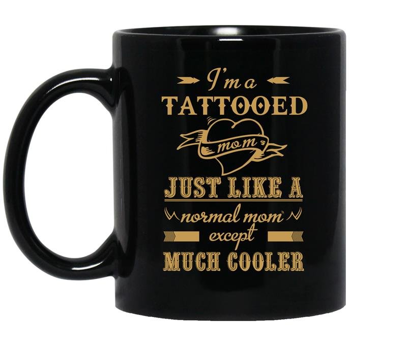 I'm a tattooed mom just like a normal mom except much cooler CoffeeMug_Black