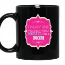 I maybe wrong but i highly doubt it i'm a mom Coffee Mug_Black