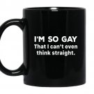 I'm so gay that i can't even think straight Coffee Mug_Black