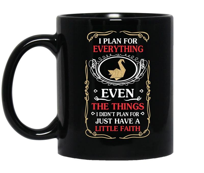 I plan for everything even the things i didn't plan for just have a little faith Coffee Mug_Black