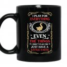 I plan for everything even the things i didn't plan for just have a little faith Coffee Mug_Black