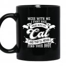 Mess with me i fight back mess with my cat and they'll never find your body Coffee Mug_Black