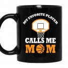 My favorite player calls me mom - Basketball mom Coffee Mug_Black