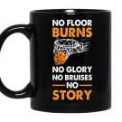No floor burns no glory no bruises no story - Basket ball Coffee Mug_Black