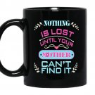 Nothing is lost until your mother can't find it Funny coffee Mug_Black