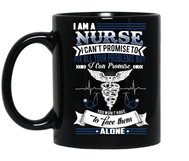 Nurses can't fix all your problems but you won't have to face them alone Coffee Mug_Black