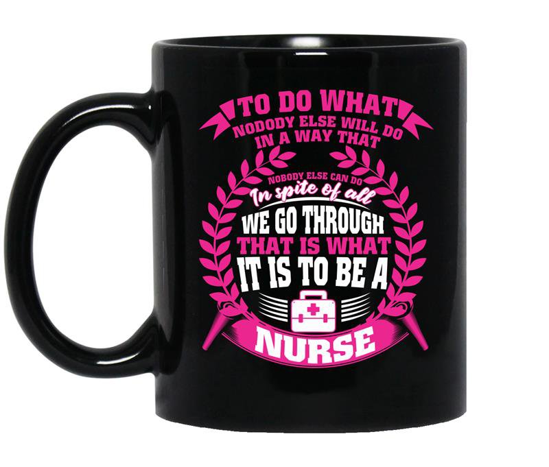 Nurse to do what nobody else will do in a way that nobody else can do Coffee Mug_Black
