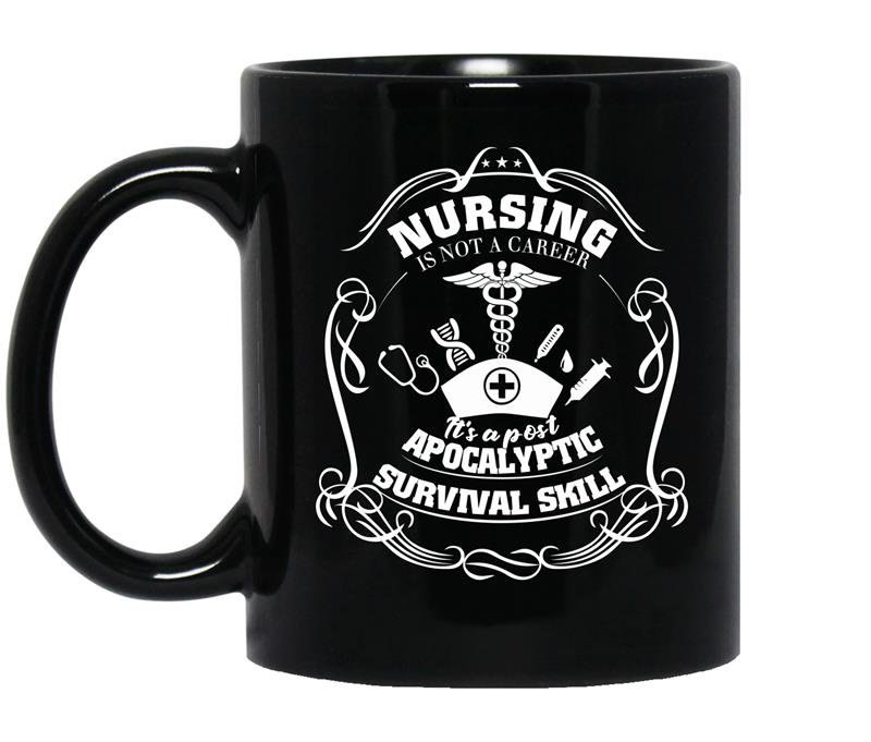 Nursing is not a career it's a post apocalyptic survival skill Coffee Mug_Black