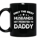 Only the best husbands get promoted to daddy coffee Mug_Black