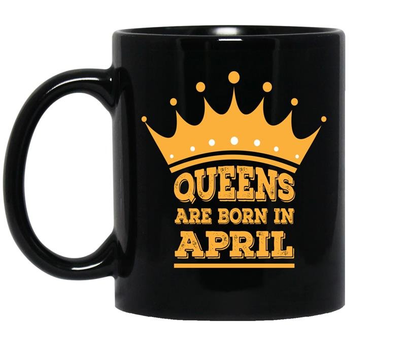 Queens are born in april Coffee Mug_Black birthday gift
