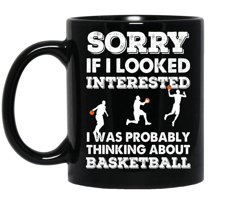 Sorry if i looked interested i was probably thinking about basketball Coffee Mug_Black