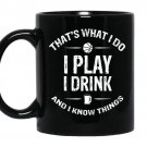 That's what i do i play i drink and i know things Coffee Mug_Black