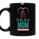 To the best mom in the world coffee Mug_Black mother's day gift