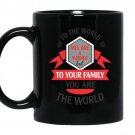 To the world you are a mother but to your family you are the world coffee Mug_Black