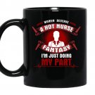 Women deserve a hot nurse fantasy i'm just doing my part Coffee Mug_Black