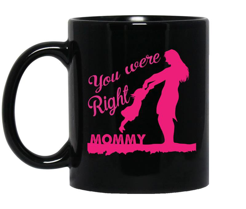 You were right mommy coffee Mug_Black mother's day gift