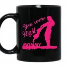 You were right mommy coffee Mug_Black mother's day gift