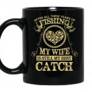 After all these years of fishing my wife is still my best catch coffee Mug_Black