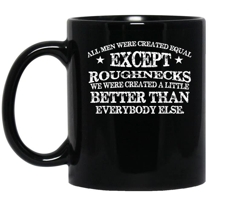 All men are created equal except roughnecks Coffee Mug_Black