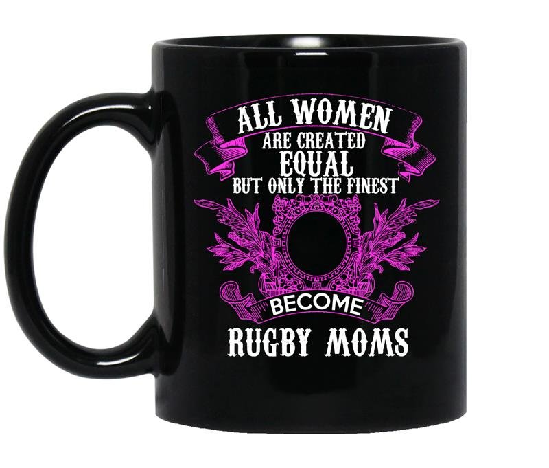All women are created equal but only the finest become rugby moms coffee Mug_Black