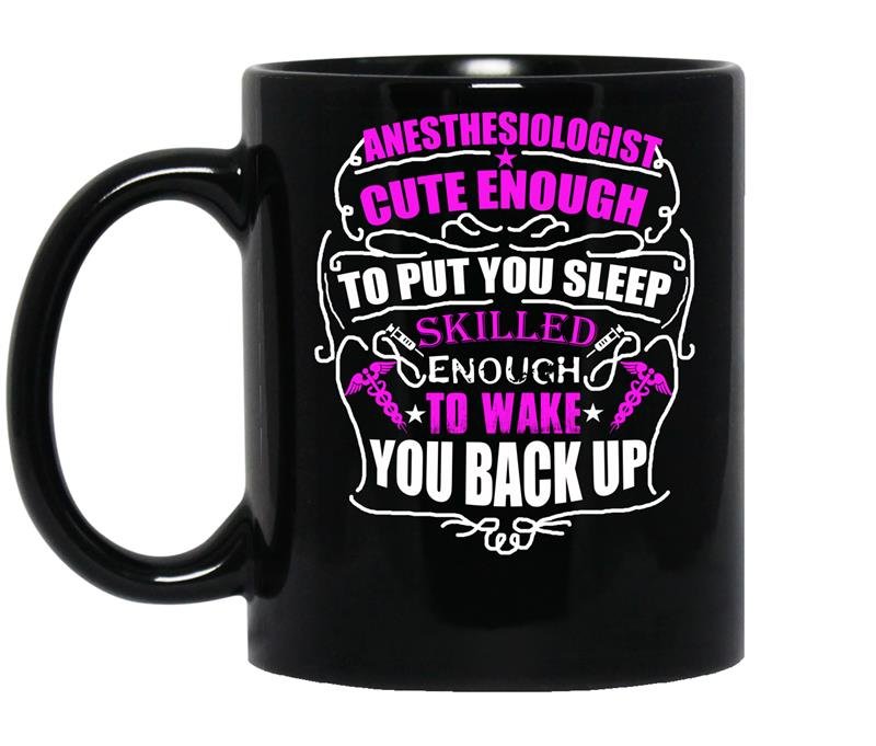 Anesthesiologist cute enough to put you sleep skilled enough to wake you back up Coffee Mug_Black