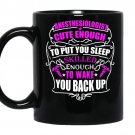 Anesthesiologist cute enough to put you sleep skilled enough to wake you back up Coffee Mug_Black