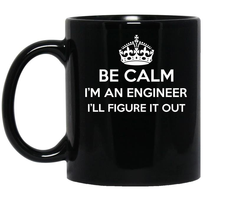 Be calm im an engineer ill figure it out coffee Mug_Black