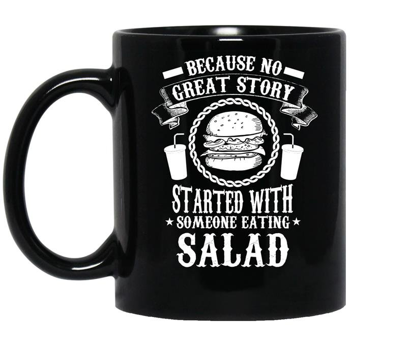 Because no great story started with someone eating salad funny Coffee Mug_Black