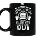 Because no great story started with someone eating salad funny Coffee Mug_Black