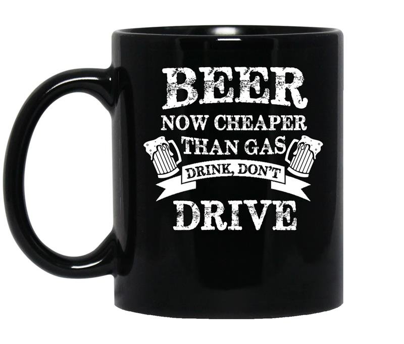 Beer now cheaper than gas drink dont drive Coffee Mug_Black
