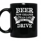 Beer now cheaper than gas drink dont drive Coffee Mug_Black
