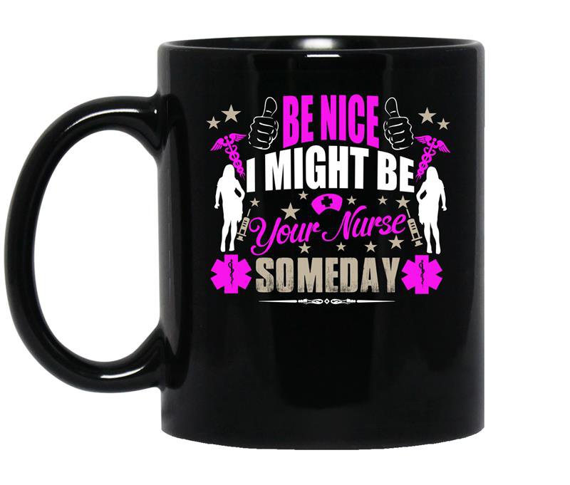 Be nice i might be your nurse some day Coffee Mug_Black
