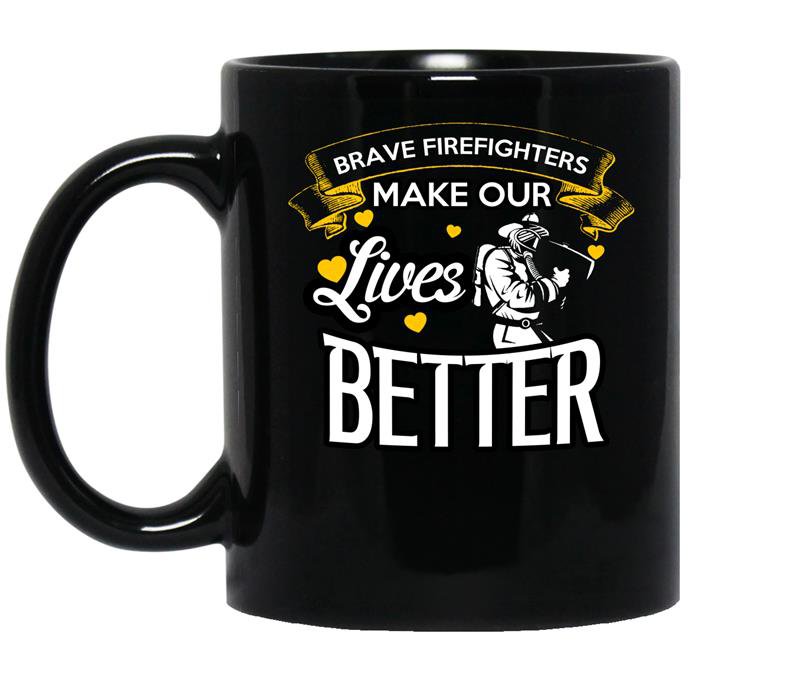 Brave firefighters make our lives better firefighter Coffee Mug_Black