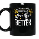 Brave firefighters make our lives better firefighter Coffee Mug_Black