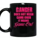 Cancer does not mean game over it means game on coffee Mug_Black
