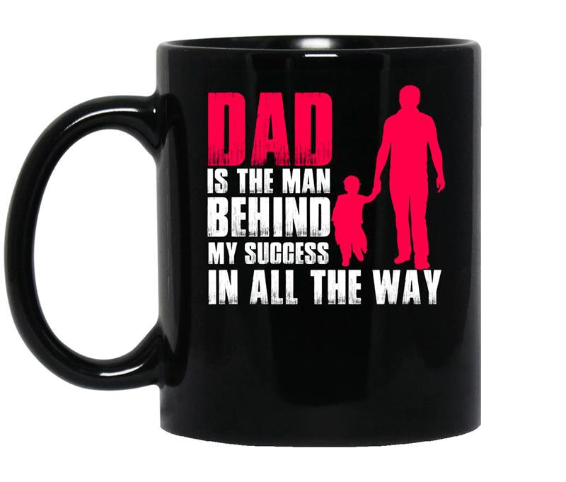 Dad is the man behind my success in all the way coffee Mug_Black