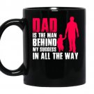 Dad is the man behind my success in all the way coffee Mug_Black