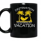 Destination permanent vacation coffee Mug_Black