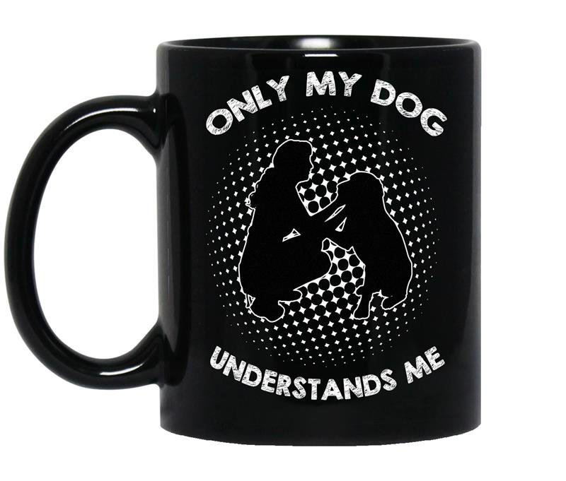Dog lover only my dog understands me Coffee Mug_Black