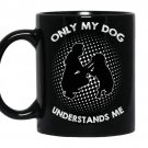 Dog lover only my dog understands me Coffee Mug_Black