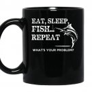Eat sleep repeat whats your problems coffee Mug_Black